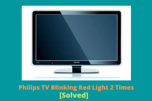 philips tv blinking red light 2 times