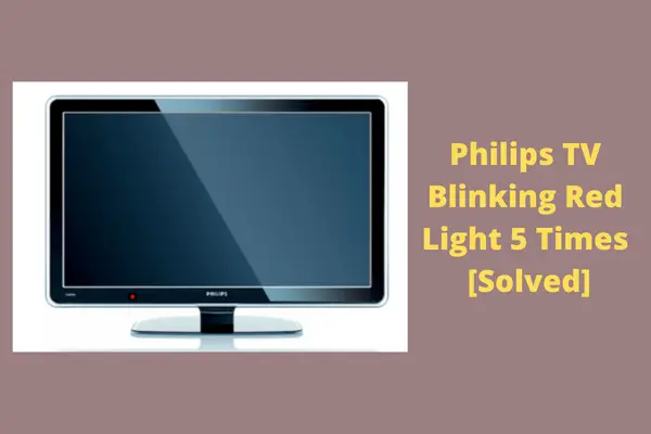 philips tv blinking red light 5 times