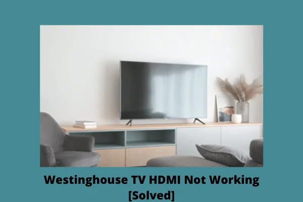 westinghouse tv HDMI not working 