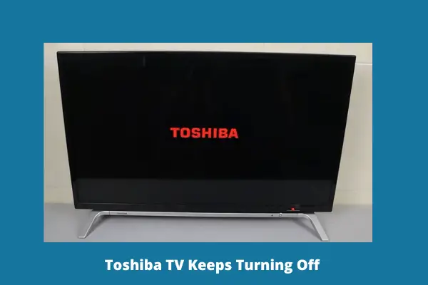 toshiba tv keeps turning off 