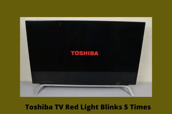 toshiba tv red light blinks 5 times 