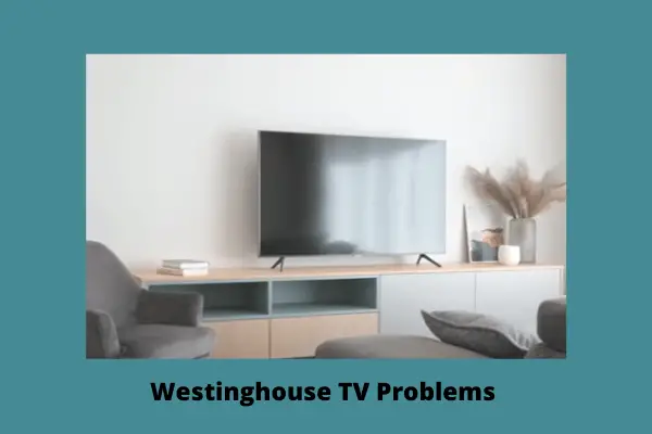westinghouse tv problems