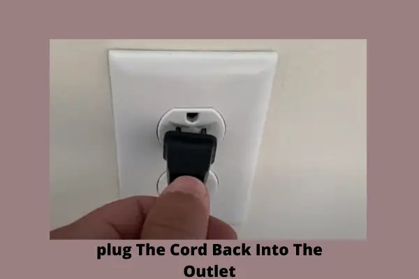 plug the cord back into the outlet