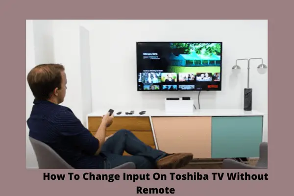 how to change input on toshiba tv without remote