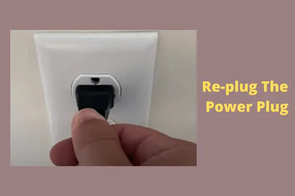 Re-plug the power plug