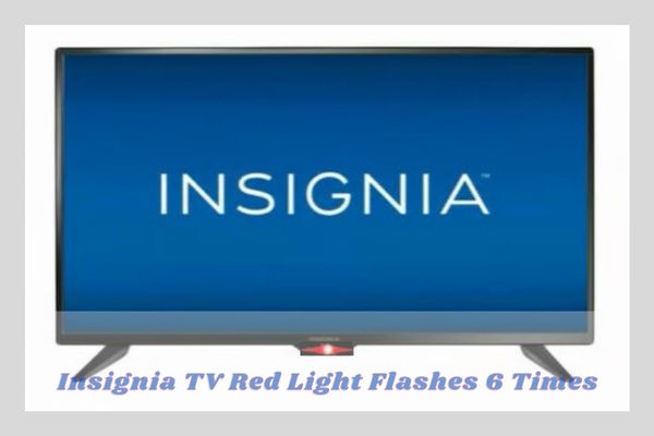 insignia tv red light flashes 6 times