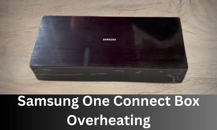 samsung one connect box overheating